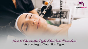 Read more about the article How to Choose the Right Skin Care Procedure according to Your Skin Type