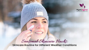 Read more about the article Seasonal Skincare Hacks: Skincare Routine for Different Weather Conditions