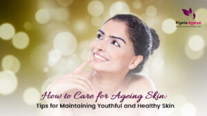 Read more about the article How to Care for Ageing Skin: Tips for Maintaining Youthful and Healthy Skin